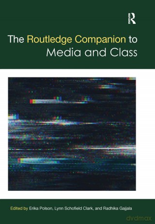 The Routledge Companion to Media and Class (Routledge Media and Cultural Studies Companions) - Erika Polson [KSIĄŻKA]