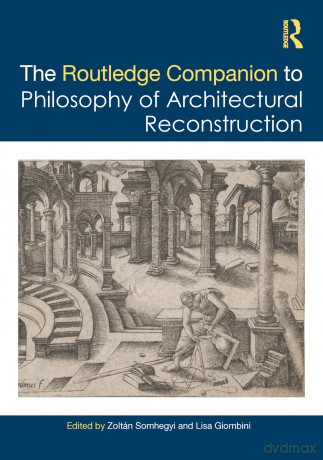 The Routledge Companion to the Philosophy of Architectural Reconstruction - Zolt N Somhegyi [KSIĄŻKA]