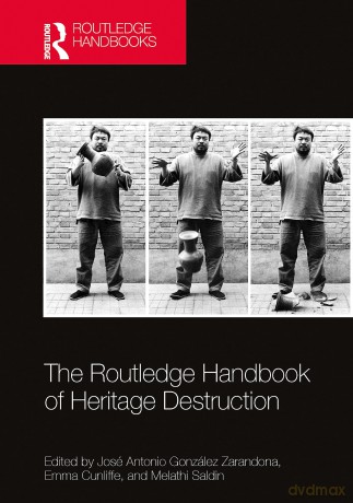 The Routledge Handbook of Heritage Destruction (Routledge Handbooks on Museums, Galleries and Heritage) - Gonz Lez Zarandona [KSIĄŻKA]