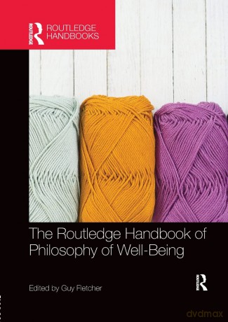 The Routledge Handbook of Philosophy of Well-Being (Routledge Handbooks in Philosophy) - Guy Fletcher [KSIĄŻKA]