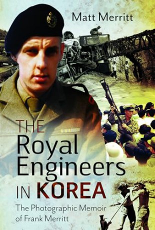 The Royal Engineers in Korea: The Photographic Memoir of Frank Merritt - Matt Merritt [KSIĄŻKA]