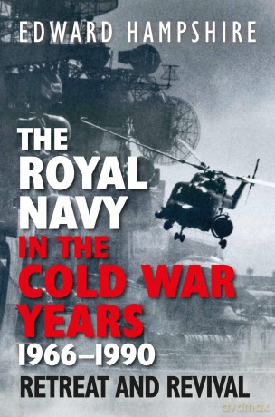 The Royal Navy in the Cold War Years, 1966-1990: Retreat and Revival - Edward Hampshire [KSIĄŻKA]