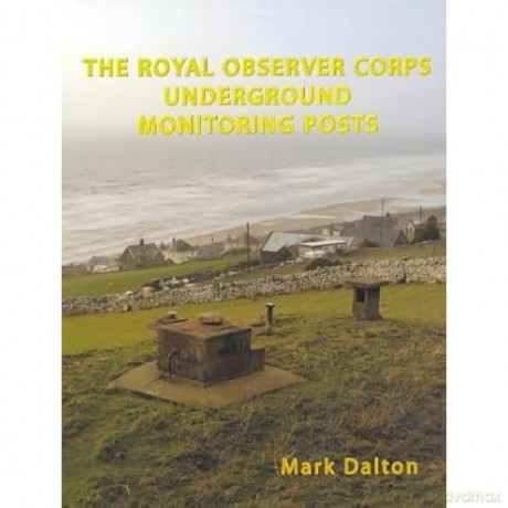 The Royal Observer Corps Underground Monitoring Posts [KSIĄŻKA]