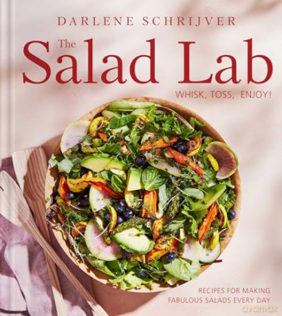 The Salad Lab: Whisk, Toss, Enjoy!: Recipes for Making Fabulous Salads Every Day (A Cookbook) - Darlene Schrijver [KSIĄŻKA]