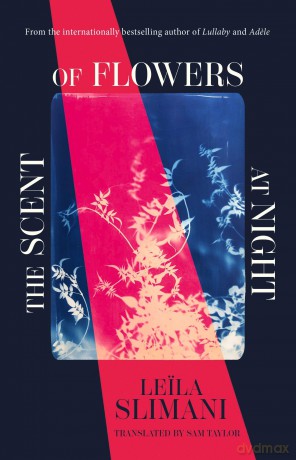 The Scent of Flowers at Night: a stunning new work of non-fiction from the bestselling author of Lullaby - Leila Slimani [KSIĄŻKA]
