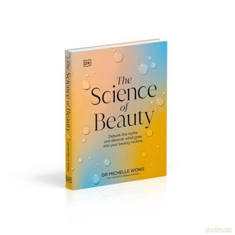 The Science of Beauty: Debunk the Myths and Discover What Goes into Your Beauty Routine - Michelle Wong [KSIĄŻKA]