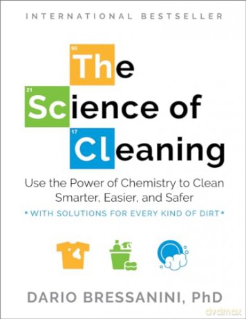 The Science of Cleaning: Use the Power of Chemistry to Clean Smarter, Easier and Safer- With Solutions for Every Kind of Dirt - Dario Bressanini [KSIĄŻKA]