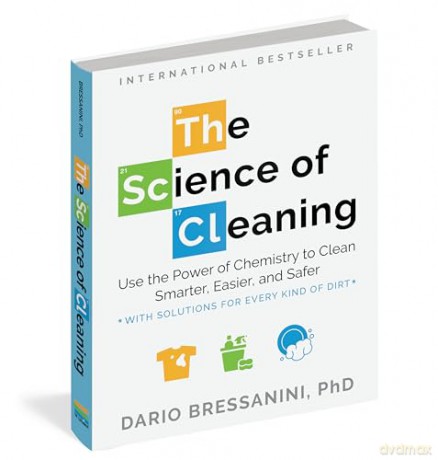 The Science of Cleaning: Use the Power of Chemistry to Clean Smarter, Easier and Safer- With Solutions for Every Kind of Dirt - Dario Bressanini [KSIĄŻKA]