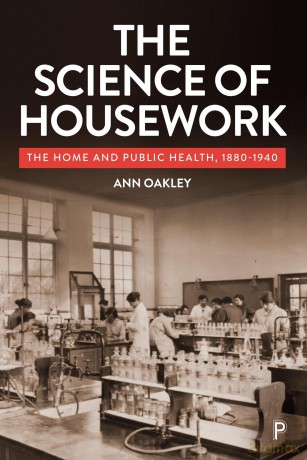 The Science of Housework: The Home and Public Health, 1880-1940 - Ann Oakley [KSIĄŻKA]