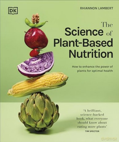 The Science of Plant-based Nutrition: How to Enhance the Power of Plants for Optimal Health: The Sunday Times Bestseller - Rhiannon Lambert [KSIĄŻKA]