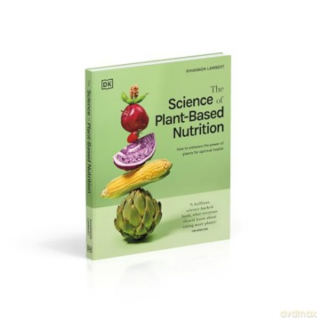 The Science of Plant-based Nutrition: How to Enhance the Power of Plants for Optimal Health: The Sunday Times Bestseller - Rhiannon Lambert [KSIĄŻKA]
