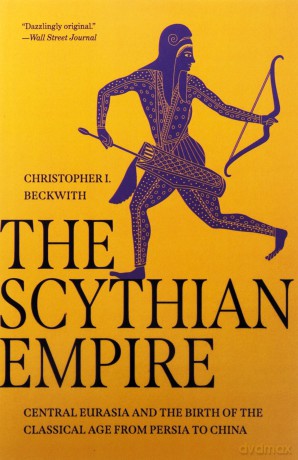 The Scythian Empire: Central Eurasia and the Birth of the Classical Age from Persia to China - C I Beckwith [KSIĄŻKA]