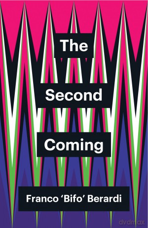 The Second Coming (Theory Redux) - Franco Berardi [KSIĄŻKA]