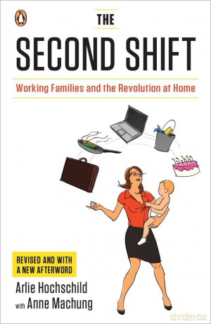 The Second Shift: Working Families and the Revolution at Home - Arlie Hochschild [KSIĄŻKA]