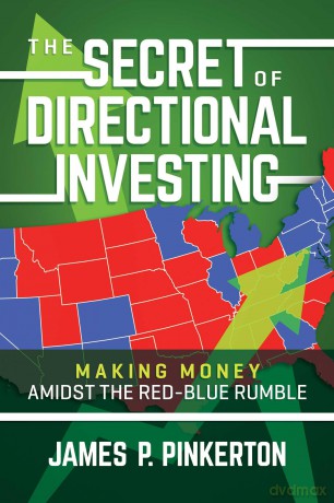 The Secret of Directional Investing: Making Money Amidst the Red-Blue Rumble - James P Pinkerton [KSIĄŻKA]
