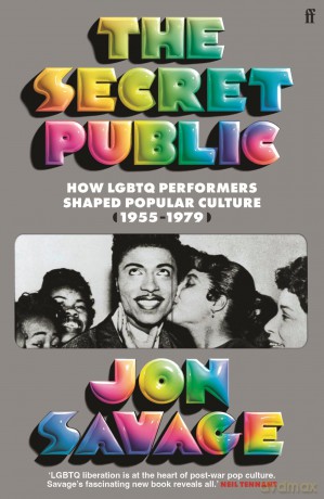 The Secret Public: How LGBTQ Performers Shaped Popular Culture - Jon Savage [KSIĄŻKA]