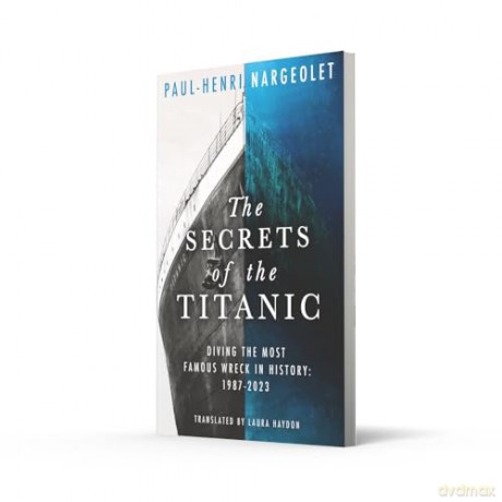 The Secrets of the Titanic: The untold story of the world's most famous ship from the explorer known as 'Mr. Titanic' - Paul Henr Nargeolet [KSIĄŻKA]