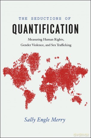 The Seductions of Quantification: Measuring Human Rights, Gender Violence, and Sex Trafficking (Chicago Series in Law and Society) - Sally Engle Merry [KSIĄŻKA]