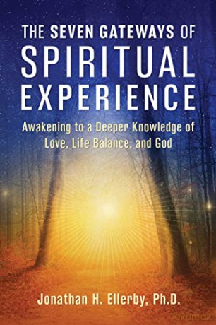 The Seven Gateways of Spiritual Experience: Awakening to a Deeper Knowledge of Love, Life Balance, and God - Jonathan H Ellerby [KSIĄŻKA]
