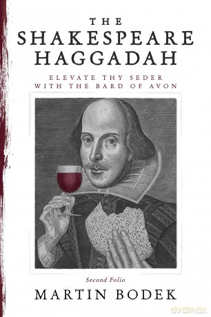 The Shakespeare Haggadah: Elevate Thy Seder with the Bard of Avon: Elevate Thy Seder with the Bard of Avon (Second Folio) - Martin M Bodek [KSIĄŻKA]