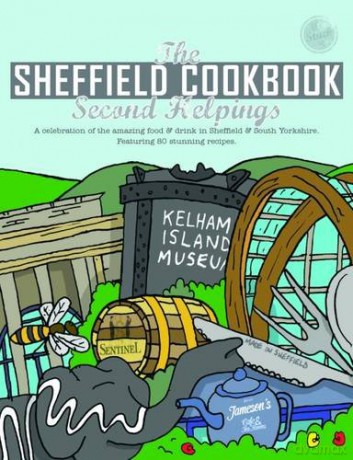 The Sheffield Cook Book: Second Helpings: A Celebration of the Amazing Food and Drink on Our Doorstep: 17 (Get Stuck in) - Kate Eddison [KSIĄŻKA]