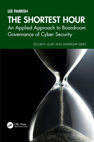 The Shortest Hour: An Applied Approach to Boardroom Governance of Cyber Security (Security, Audit and Leadership Series) - Parrish Lee [KSIĄŻKA]