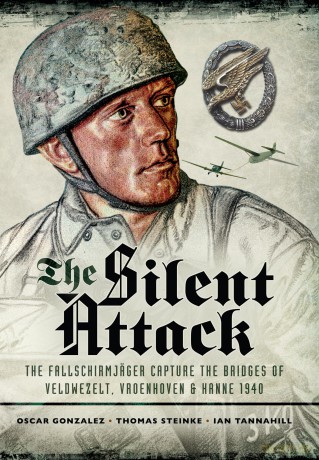 The Silent Attack: The FallschirmjÂŠger capture the bridges of Veldwezelt, Vroenhoven and Kanne 1940 - Scar Gonz Lez [KSIĄŻKA]