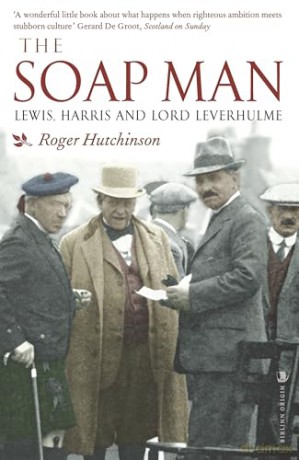 The Soap Man: Lewis, Harris and Lord Leverhulme - Roger Hutchinson [KSIĄŻKA]