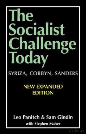 The Socialist Challenge Today: Syriza, Corbyn, Sanders - Revised, Updated and Expanded Edition - Leo Panitch [KSIĄŻKA]