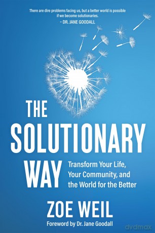 The Solutionary Way: Transform Your Life, Your Community, and the World for the Better [KSIĄŻKA]
