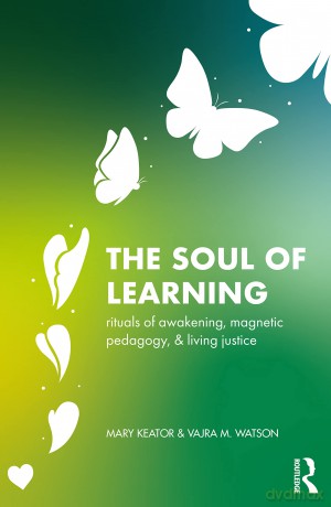 The Soul of Learning: rituals of awakening, magnetic pedagogy, and living justice - Keator [KSIĄŻKA]