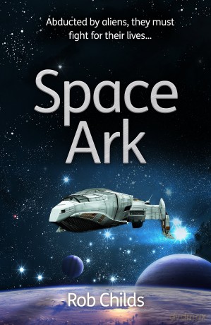 The Space Ark: Abducted by aliens, they must fight for their lives! - Childs Rob [KSIĄŻKA]