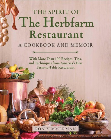 The Spirit of The Herbfarm Restaurant: A Cookbook and Memoir: With More Than 100 Recipes, Tips, and Techniques from America's First Farm-to-Table Restaurant - Ron Zimmerman [KSIĄŻKA]