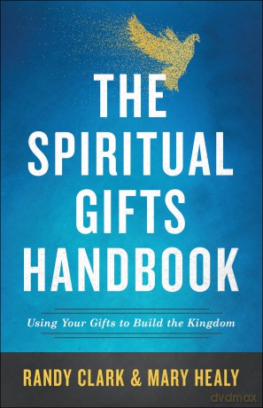The Spiritual Gifts Handbook: Using Your Gifts to Build the Kingdom - Randy Clark [KSIĄŻKA]