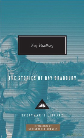 The Stories of Ray Bradbury: Introduction by Christopher Buckley (Everyman's Library Contemporary Classics Series) - Ray Bradbury [KSIĄŻKA]