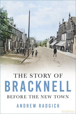 The Story of Bracknell: Before the New Town - Andrew Radgick [KSIĄŻKA]