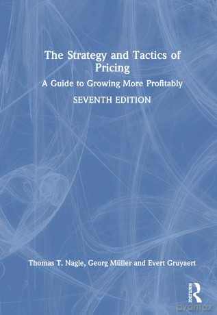 The Strategy and Tactics of Pricing: A Guide to Growing More Profitably - Thomas T. Nagle [KSIĄŻKA]