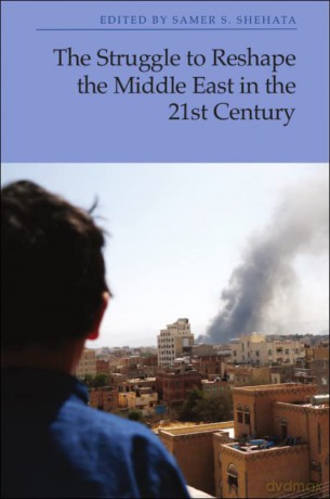 The Struggle to Reshape the Middle East in the 21st Century - Shehata Samer S [KSIĄŻKA]