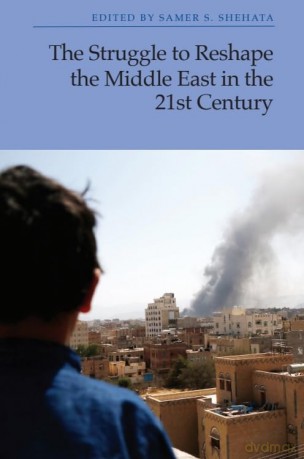 The Struggle to Reshape the Middle East in the 21st Century - Shehata Samer S [KSIĄŻKA]
