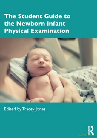 The Student Guide to the Newborn Infant Physical Examination - Tracey Jones [KSIĄŻKA]