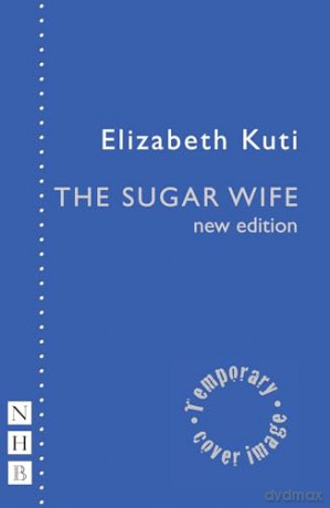 The Sugar Wife (NHB Modern Plays) - Elizabeth Kuti [KSIĄŻKA]