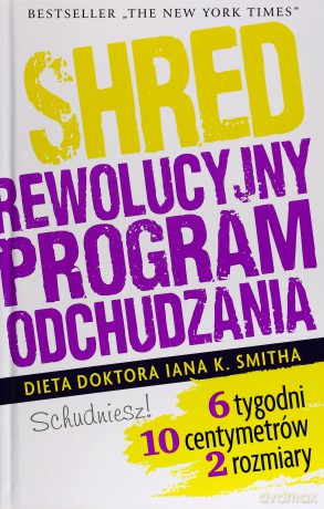 Shred, czyli rewolucyjny program odchudzania - Ian K Smith MD [KSIĄŻKA]