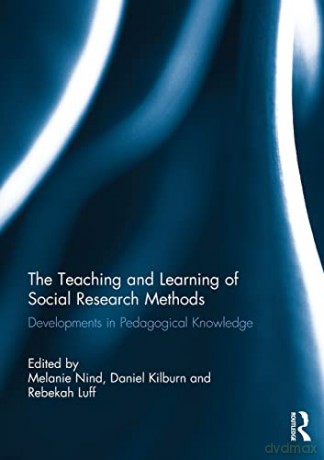 The Teaching and Learning of Social Research Methods: Developments in Pedagogical Knowledge - Melanie Nind [KSIĄŻKA]
