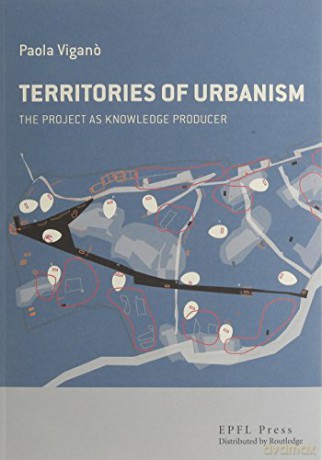 The Territories of Urbanism: The project as knowledge producer - Paola Vigan [KSIĄŻKA]