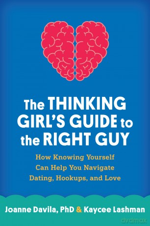The Thinking Girl's Guide to the Right Guy: How Knowing Yourself Can Help You Navigate Dating, Hookups, and Love - Davila Joanne [KSIĄŻKA]