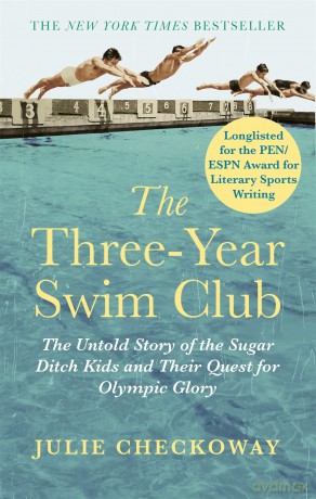 The Three-Year Swim Club: The Untold Story of the Sugar Ditch Kids and Their Quest for Olympic Glory - Julie Checkoway [KSIĄŻKA]