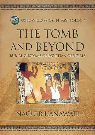 The Tomb and Beyond: Burial Customs of Egyptian Officials: 24 (Oxbow Classics in Egyptology) - Naguib Kanawati [KSIĄŻKA]