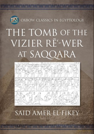 The Tomb of the Vizier Re'-wer at Saqqara: 25 (Oxbow Classics in Egyptology) - Said Amer El-Fikey [KSIĄŻKA]