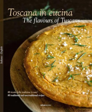 The Toscana in Cucina - The flavours of Tuscany: 80 ricette della tradizione (e non) - 80 traditional and non-traditional recipes - M Borchi [KSIĄŻKA]