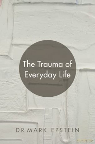 The Trauma of Everyday Life - Mark Epstein [KSIĄŻKA]